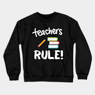 Teachers Rule! Crewneck Sweatshirt